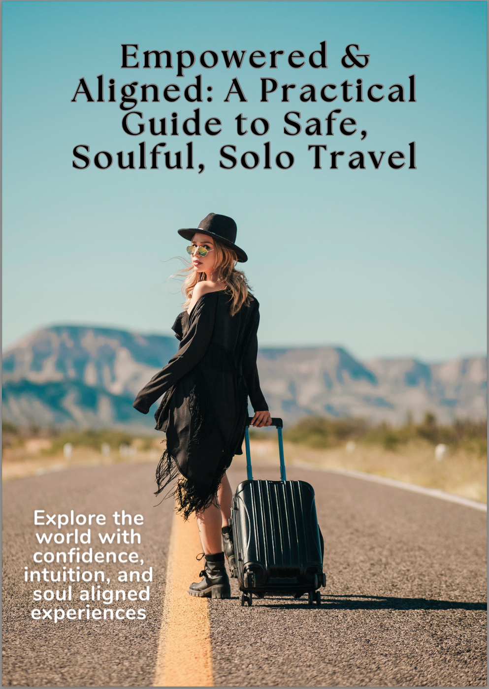 Empowered & Aligned: A Practical Guide to Safe, Soulful, Solo Travel